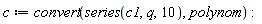 c := convert(series(c1, q, 10), polynom)