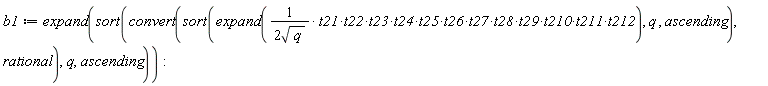b1 := expand(sort(convert(sort(expand(t21*t22*t23*t24*t25*t26*t27*t28*t29*t210*t211*t212/(2*sqrt(q))), q, ascending), rational), q, ascending))