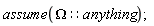 assume(Omega::anything);