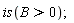 is(B > 0);