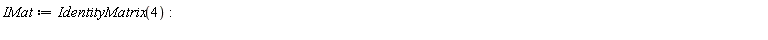 IMat := IdentityMatrix(4)