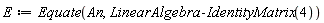 E := Equate(An, LinearAlgebra:-IdentityMatrix(4))
