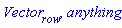 Vector[row], anything