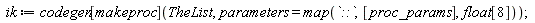 ik := codegen[makeproc](TheList, parameters = map(`::`, [proc_params], float[8]))