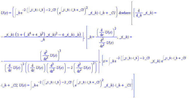 U(z) = ODESolStruc(Int(_h*exp(-2*(Int(_j(_h), _h))-2*_C3)*(exp(Int(_j(_h), _h)+_C3))^2*_j(_h), _h)+_C1, [{diff(_j(_h), _h) = -_j(_h)*(3+(_h^4+4*_h^2)*_j(_h)^2-6*_j(_h)*_h)/_h}, {_h = (diff(U(z), z))^2/(diff(diff(U(z), z), z)), _j(_h) = -(diff(diff(U(z), z), z))^3/((diff(U(z), z))^2*((diff(U(z), z))*(diff(diff(diff(U(z), z), z), z))-2*(diff(diff(U(z), z), z))^2))}, {z = Int(_h*exp(-2*(Int(_j(_h), _h))-2*_C3)*_j(_h)*exp(Int(_j(_h), _h)+_C3), _h)+_C2, U(z) = Int(_h*exp(-2*(Int(_j(_h), _h))-2*_C3)*(exp(Int(_j(_h), _h)+_C3))^2*_j(_h), _h)+_C1}])