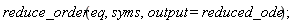 reduce_order(eq, syms, output = reduced_ode);