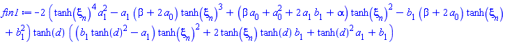 -2*(tanh(xi[n])^4*a[1]^2-a[1]*(beta+2*a[0])*tanh(xi[n])^3+(beta*a[0]+a[0]^2+2*a[1]*b[1]+alpha)*tanh(xi[n])^2-b[1]*(beta+2*a[0])*tanh(xi[n])+b[1]^2)*tanh(d)*((b[1]*tanh(d)^2-a[1])*tanh(xi[n])^2+2*tanh(xi[n])*tanh(d)*b[1]+tanh(d)^2*a[1]+b[1])