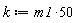 k := 50*m1