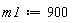 m1 := 900