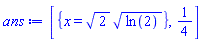 [{x = 2^(1/2)*ln(2)^(1/2)}, 1/4]