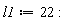 l1 := 22