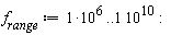 f__range := 10^6 .. 10^10