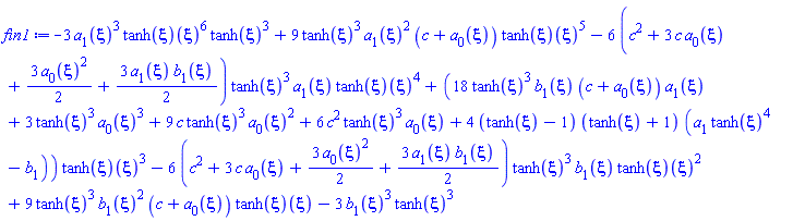 -3*a[1](xi)^3*(tanh(xi))(xi)^6*tanh(xi)^3+9*tanh(xi)^3*a[1](xi)^2*(c+a[0](xi))*(tanh(xi))(xi)^5-6*(c^2+3*c*a[0](xi)+(3/2)*a[0](xi)^2+(3/2)*a[1](xi)*b[1](xi))*tanh(xi)^3*a[1](xi)*(tanh(xi))(xi)^4+(18*tanh(xi)^3*b[1](xi)*(c+a[0](xi))*a[1](xi)+3*tanh(xi)^3*a[0](xi)^3+9*c*tanh(xi)^3*a[0](xi)^2+6*c^2*tanh(xi)^3*a[0](xi)+4*(tanh(xi)-1)*(tanh(xi)+1)*(a[1]*tanh(xi)^4-b[1]))*(tanh(xi))(xi)^3-6*(c^2+3*c*a[0](xi)+(3/2)*a[0](xi)^2+(3/2)*a[1](xi)*b[1](xi))*tanh(xi)^3*b[1](xi)*(tanh(xi))(xi)^2+9*tanh(xi)^3*b[1](xi)^2*(c+a[0](xi))*(tanh(xi))(xi)-3*b[1](xi)^3*tanh(xi)^3