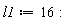l1 := 16