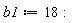 b1 := 18