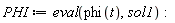 PHI := eval(phi(t), sol1)