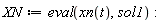 XN := eval(xn(t), sol1)