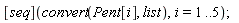 ([seq])(convert(Pent[i], list), i = 1 .. 5)