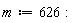 m := 626