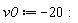 v0 := -20