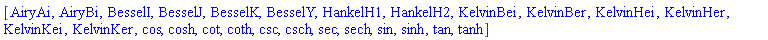 [AiryAi, AiryBi, BesselI, BesselJ, BesselK, BesselY, HankelH1, HankelH2, KelvinBei, KelvinBer, KelvinHei, KelvinHer, KelvinKei, KelvinKer, cos, cosh, cot, coth, csc, csch, sec, sech, sin, sinh, tan, tanh]