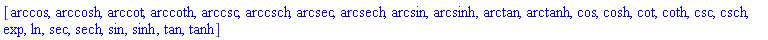 [arccos, arccosh, arccot, arccoth, arccsc, arccsch, arcsec, arcsech, arcsin, arcsinh, arctan, arctanh, cos, cosh, cot, coth, csc, csch, exp, ln, sec, sech, sin, sinh, tan, tanh]