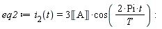 eq2 := i__2(t) = 3*Unit('A')*cos(2*Pi*t/T)