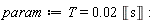 param := T = 0.2e-1*Unit('s')