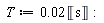 T := 0.2e-1*Unit('s')