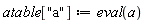 atable["a"] := eval(a)