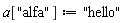 a["alfa"] := "hello"