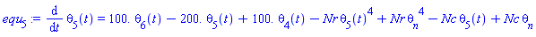 diff(theta[5](t), t) = 0.1e3*theta[6](t)-0.2e3*theta[5](t)+0.1e3*theta[4](t)-Nr*theta[5](t)^4+Nr*theta__n^4-Nc*theta[5](t)+Nc*theta__n