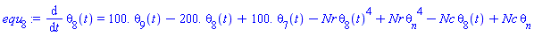 diff(theta[8](t), t) = 0.1e3*theta[9](t)-0.2e3*theta[8](t)+0.1e3*theta[7](t)-Nr*theta[8](t)^4+Nr*theta__n^4-Nc*theta[8](t)+Nc*theta__n