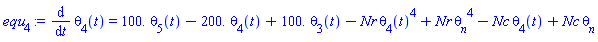 diff(theta[4](t), t) = 0.1e3*theta[5](t)-0.2e3*theta[4](t)+0.1e3*theta[3](t)-Nr*theta[4](t)^4+Nr*theta__n^4-Nc*theta[4](t)+Nc*theta__n