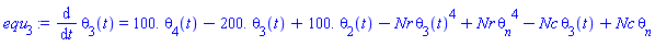 diff(theta[3](t), t) = 0.1e3*theta[4](t)-0.2e3*theta[3](t)+0.1e3*theta[2](t)-Nr*theta[3](t)^4+Nr*theta__n^4-Nc*theta[3](t)+Nc*theta__n