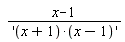 (x-1)/'(x+1)*(x-1)'