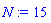 N := 15