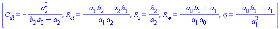 [C__dl = -a[2]^2/(a[0]*b[2]-a[2]), R__ct = (-a[1]*b[2]+a[2]*b[1])/(a[1]*a[2]), R__s = b[2]/a[2], R__w = (-a[0]*b[1]+a[1])/(a[1]*a[0]), sigma = (-a[0]*b[1]+a[1])/a[1]^2]