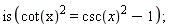 is(cot(x)^2 = csc(x)^2-1);