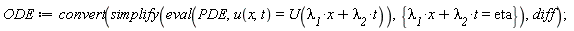 ODE := convert(simplify(eval(PDE, u(x, t) = U(t*lambda__2+x*lambda__1)), {t*lambda__2+x*lambda__1 = eta}), diff);