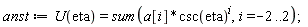 anst := U(eta) = sum(a[i]*csc(eta)^i, i = -2 .. 2);