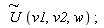 `#mover(mi("U"),mo("&sim;"))`(v1, v2, w)