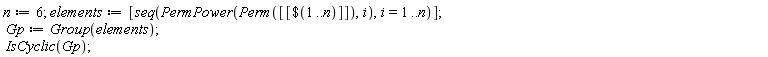 n := 6; elements := [seq(PermPower(Perm([[`$`(1 .. n)]]), i), i = 1 .. n)]; Gp := Group(elements); IsCyclic(Gp)
