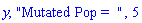 y, "Mutated Pop =  ", 5