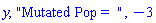 y, "Mutated Pop =  ", -3