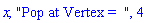 x, "Pop at Vertex =  ", 4
