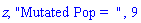 z, "Mutated Pop =  ", 9