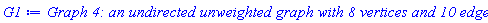 G1 := `Graph 4: an undirected unweighted graph with 8 vertices and 10 edge(s)`