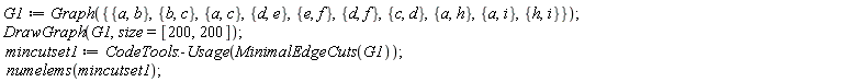 G1 := Graph({{a, b}, {a, c}, {a, h}, {a, i}, {b, c}, {c, d}, {d, e}, {d, f}, {e, f}, {h, i}}); DrawGraph(G1, size = [200, 200]); mincutset1 := CodeTools:-Usage(MinimalEdgeCuts(G1)); numelems(mincutset1)