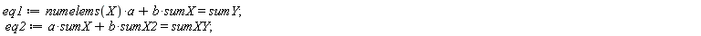 eq1 := numelems(X)*a+b*sumX = sumY; eq2 := a*sumX+b*sumX2 = sumXY